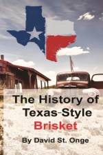 The History of Texas-Style Brisket af David St Onge