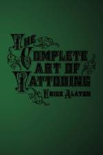 The Complete Art of Tattooing af Erick Alayon