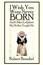 I Wish You Were Never Born And Other Lullabies My Mother Taught Me af Robert Benefiel