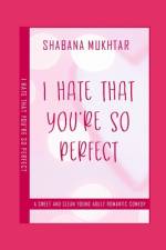 I Hate That You're So Perfect af Shabana Mukhtar