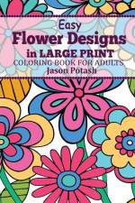 Easy Flowers Designs in Large Print af Jason Potash