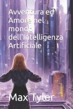 Avventura ed Amore nel mondo dell'Intelligenza Artificiale af Max Tyler