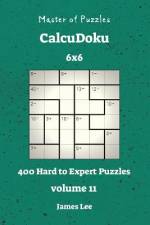 Master of Puzzles CalcuDoku - 400 Hard to Expert 6x6 vol. 11 af James Lee