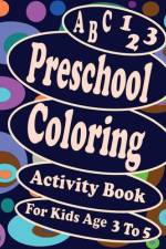 A B C 123 Preschool Coloring Activity Book For Kids Age 3 To 5 af Belkacem Benkacimi