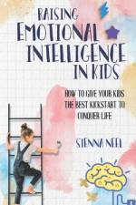 Raising Emotional Intelligence in Kids af Sienna Neel