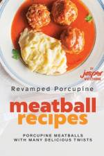 Revamped Porcupine Meatball Recipes af Jasper Whitethorne