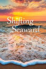 Shifting Seaward af Kathy Wile