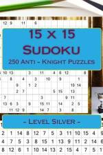 15 X 15 Sudoku - 250 Anti - Knight Puzzles - Level Silver af Andrii Pitenko