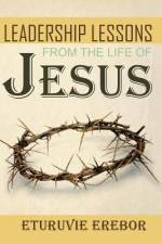 Leadership Lessons from the Life of Jesus af Eturuvie Erebor