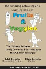 The Amazing Colouring & Learning Book of Fruits & Veggies af Elisha Berkeley