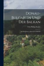 Donau-Bulgarien Und Der Balkan af Felix Philipp Kanitz