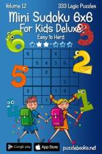Mini Sudoku For Kids 6x6 Deluxe - Easy to Hard - Volume 12 - 333 Logic Puzzles af Nick Snels
