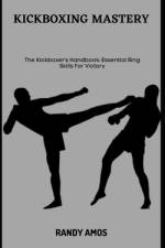 Kickboxing Mastery af Randy Amos