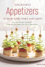 3-Ingredient Appetizers to Wow Your Family and Guests af Heston Brown