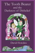 The Tooth Bearer and the Darkness of Disbelief af David Charles Howden