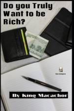 Do you truly want to be rich? af King Macachor