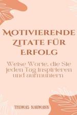 Motivierende Zitate für Erfolg af Thomas Naumann