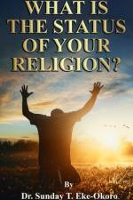 What Is the Status of Your Religion? af Sunday Eke-Okoro