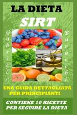 La Dieta Sirt. Una Guida Dettagliata Per Principianti af Gabriele Buracchi
