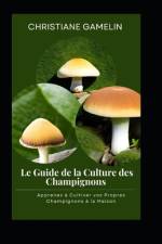 Le Guide de la Culture des Champignons af Christiane Gamelin