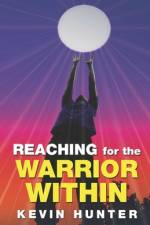 Reaching for the Warrior Within af Kevin Hunter
