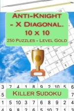 Killer Sudoku - Anti-Knight - X Diagonal. 10 X 10. 250 Puzzles - Level Gold af Andrii Pitenko