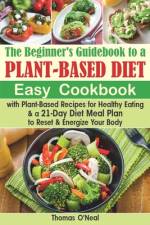 The Beginner's Guidebook to a Plant-based Diet af Thomas O'Neal