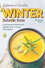 Restaurant Quality Winter Dishes at Home af Stephanie Sharp