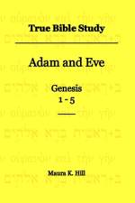 True Bible Study - Adam and Eve Genesis 1-5 af Maura K Hill