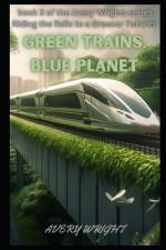 Green Trains, Blue Planet af Avery Wright