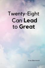 Twenty-Eight Can Lead to Great af Lisa Barnard