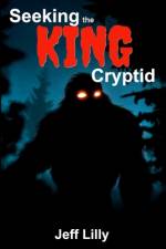 Seeking the KING Cryptid af Jeff Lilly