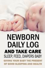 Newborn Daily Log and Take Care Sleep, Feed, Diapers Baby af Jamila Branch