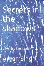 Secrets in the shadows af Aryan Singh