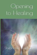 Opening to Healing af Shepherd Hoodwin