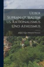 Ueber Supranaturalismus, Rationalismus Und Atheismus af Johann August Heinrich Tittmann