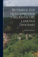 Beitraege Zur Quellenkunde Und Kritik Des Laertius Diogenes af Friedrich Nietzsche