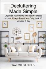 Declutter Get Your Home In Tip Top Shape For the Rest of Your Life af Taylor Daniels