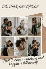 How to have an healthy and happier relationship af Douglas Carla