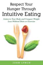 Respect Your Hunger Through Intuitive Eating af John Lynch