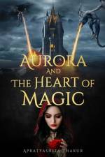 Aurora and the Heart of Magic af Apratyashita Thakur