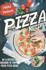 Palate-Pleasing Pizza Recipes af Allie Allen
