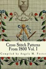 Cross Stitch Patterns From 1800 Vol. 1 af Angela M Foster
