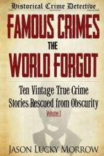 Famous Crimes the World Forgot af Jason Lucky Morrow