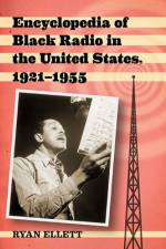 Encyclopedia of Black Radio in the United States, 1921-1955 af Ryan Ellett