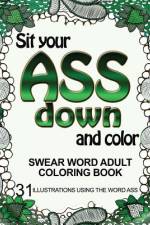 Sit Your Ass Down and Color af Adult Coloring Book
