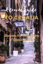A Travel Guide to Croatia af Matthew Wheatley
