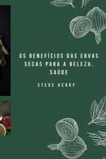 OS Benefícios Das Ervas Secas Para a Beleza, Saúde af Steve Herry
