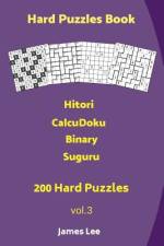 Hard Puzzles Book - Hitori, CalcuDoku, Binary, Suguru - 200 Hard Puzzles af James Lee