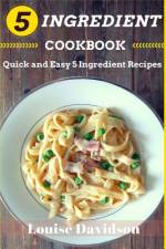 5 Ingredient Cookbook af Louise Davidson
